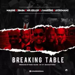 Maleke - Breaking Table ft. 2Baba, Mr Jollof, J Martins & Ayirimami